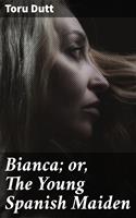   Bianca; or, The Young Spanish Maiden