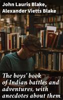   The boys'book of Indian battles and adventures, with anecdotes about them