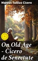   On Old Age - Cicero de Senectute