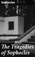   The Tragedies of Sophocles