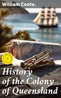   History of the Colony of Queensland