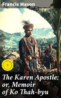   The Karen Apostle: or, Memoir of Ko Thah-byu