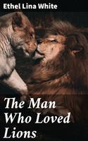   The Man Who Loved Lions