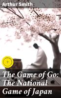   The Game of Go: The National Game of Japan