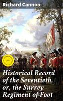   Historical Record of the Seventieth, or, the Surrey Regiment of Foot