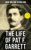 The Life of Pat F. Garrett