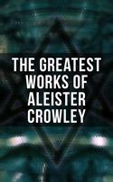   The Greatest Works of Aleister Crowley