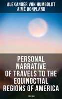   Personal Narrative of Travels to the Equinoctial Regions of America: 1799-1804