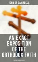   An Exact Exposition of the Orthodox Faith: The Early Church Fathers