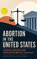   Abortion in the United States - Judicial History and Legislative Battle