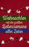  Weihnachten mit der gr&ouml;&szlig;ten Liebesromane aller Zeiten