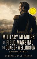  Military Memoirs of Field Marshal the Duke of Wellington