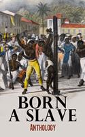   Born a Slave: Anthology