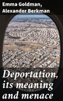   Deportation, its meaning and menace