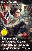   The passing of the great Queen: A tribute to the noble life of Victoria Regina