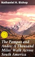   The Pampas and Andes: A Thousand Miles'Walk Across South America
