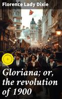   Gloriana; or, the revolution of 1900