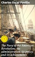   The Navy of the American Revolution : Its administration, its policy, and its achievements