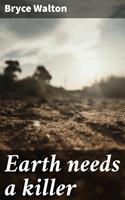   Earth needs a killer