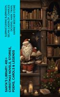 Santa's Library: 400+ Christmas Novels, Stories, Poems, Carols & Legends