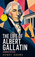 The Life of Albert Gallatin