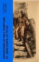   Expositions of Holy Scripture: St. John Chaps. XV to XXI