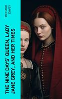 The Nine Days'Queen, Lady Jane Grey, and Her Times
