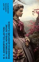   W. H. Ainsworth Collection: 20+ Historical Novels, Gothic Romances & Adventure Classics