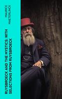   Ruysbroeck and the Mystics: with selections from Ruysbroeck