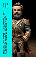   The King of Spades &ndash; Life and Military Carrier of General Robert E. Lee