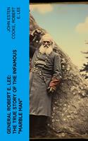   General Robert E. Lee: The True Story of the Infamous "Marble Man"