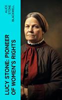   Lucy Stone: Pioneer of Women's Rights