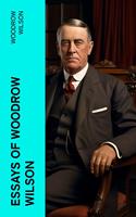   Essays of Woodrow Wilson