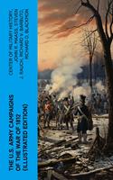 The U.S. Army Campaigns of the War of 1812 (Illustrated Edition)