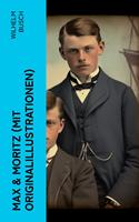  Max & Moritz (Mit Originalillustrationen)