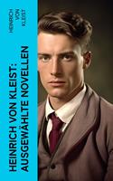   Heinrich von Kleist: Ausgewählte Novellen