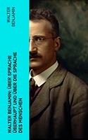   Walter Benjamin: Über Sprache überhaupt und über die Sprache des Menschen