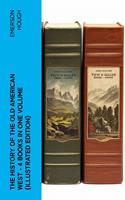   The History of the Old American West &ndash; 4 Books in One Volume (Illustrated Edition)