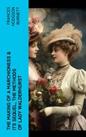   The Making of a Marchioness & Its Sequel, The Methods of Lady Walderhurst