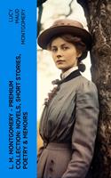 L. M. Montgomery – Premium Collection: Novels, Short Stories, Poetry & Memoirs