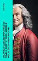   Voltaire: Collected Romances: 20+ Novels, Short Stories, Satires & Fables (Illustrated Edition)