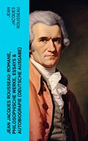   Jean Jacques Rousseau: Romane, Philosophische Werke, Essays & Autobiografie (Deutsche Ausgabe)
