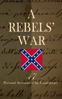   A Rebels'War - 47 Personal Accounts of the Confederacy