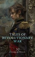   Tales of Revolutionary War: 30 Historical Novels