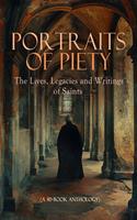   Portraits of Piety: The Lives, Legacies and Writings of Saints (A 40-Book Anthology)