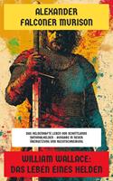 William Wallace: Das Leben eines Helden