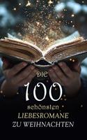   Die 100 schönsten Liebesromane zu Weihnachten