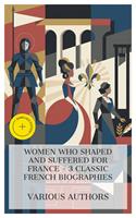   Women Who Shaped and Suffered for France &ndash; 3 Classic French Biographies