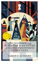  Lost Masterpieces of Mystery & Adventure &ndash; 6 Classic Independent Woman Tales