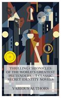   Thrilling Chronicles of the World's Greatest Pretenders &ndash; 5 Classic Secret Identity Novels